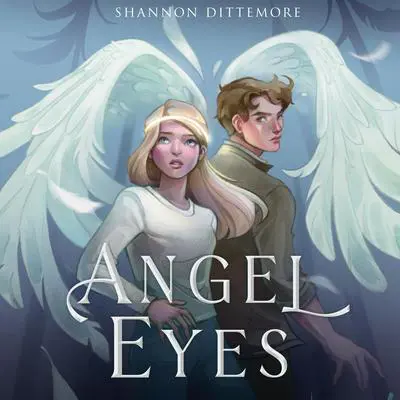 Angel Eyes Audibook, by Shannon Dittemore