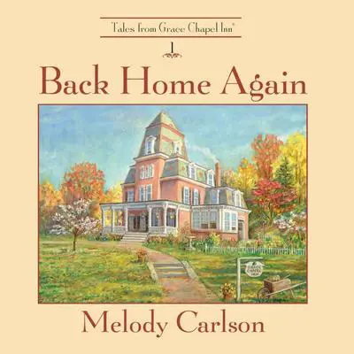 Back Home Again: Tales from Grace Chapel Inn Audibook, by Melody Carlson