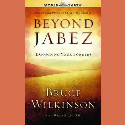 Beyond Jabez: Expanding Your Borders Audibook, by Bruce Wilkinson