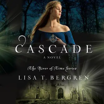 Cascade: A Novel Audibook, by Lisa T. Bergren
