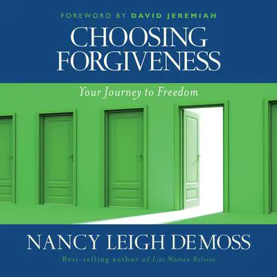 Choosing Forgiveness: Your Journey to Freedom Audibook, by Nancy Leigh DeMoss