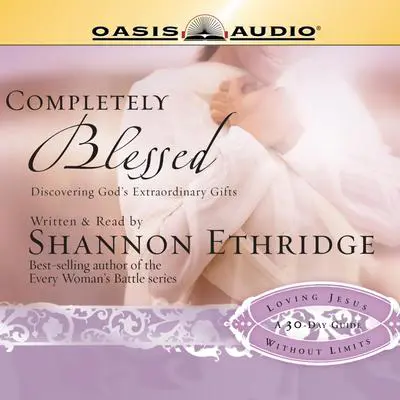 Completely Blessed: Discovering God's Extraordinary Gifts Audibook, by Shannon Ethridge