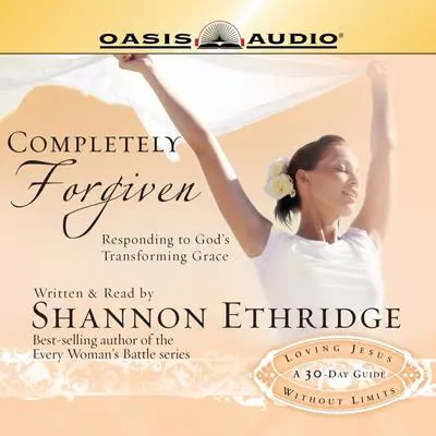 Completely Forgiven: Responding to God's Transforming Grace Audibook, by Shannon Ethridge