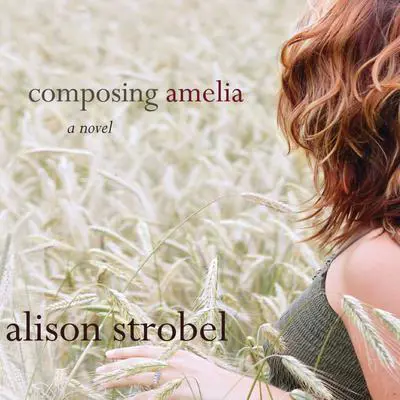 Composing Amelia: A Novel Audibook, by Alison Strobel