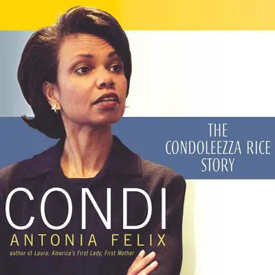 Condi: The Condoleezza Rice Story Audibook, by Antonia Felix
