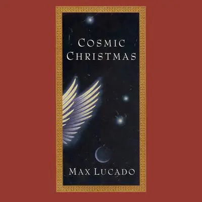 Cosmic Christmas Audibook, by Max Lucado