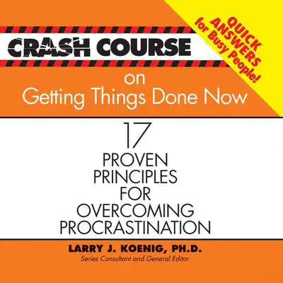 Crash Course on Getting Things Done: 17 Proven Principles for Overcoming Procrastination Audibook, by Larry J. Koenig
