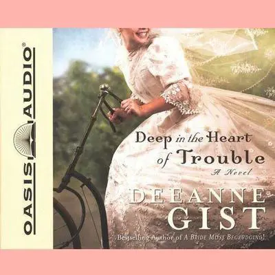 Deep in the Heart of Trouble Audibook, by Deeanna Gist