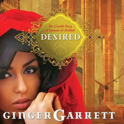 Desired: The Untold Story of Samson and Delilah Audibook, by Ginger Garrett