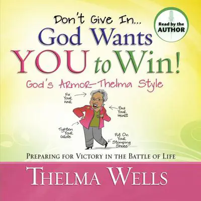 Don't Give In -- God Wants You To Win!: Preparing for Victory in the Battle of Life Audibook, by Thelma Wells