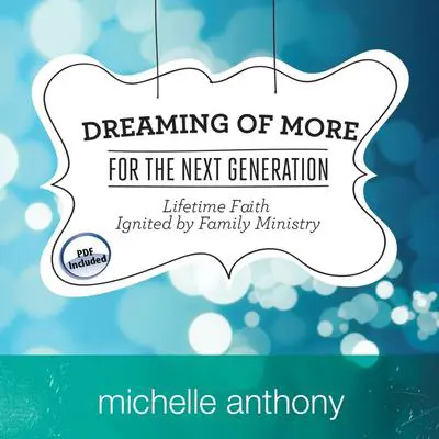 Dreaming of More for the Next Generation: Lifetime Faith Ignited by Family Ministry Audibook, by Michelle Anthony