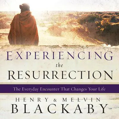 Experiencing the Resurrection: The Everyday Encounter That Changes Your Life Audibook, by Henry Blackaby