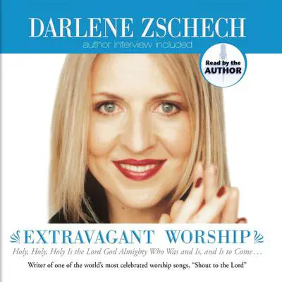 Extravagant Worship Audibook, by Darlene Zschech