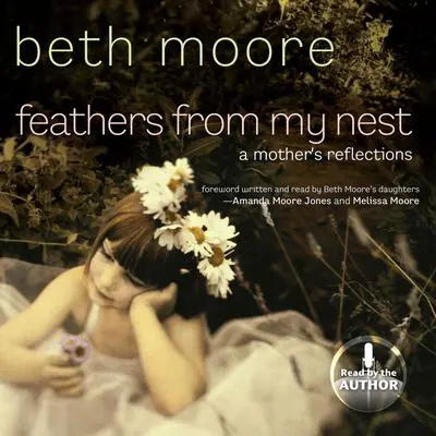 Feathers from My Nest: A Mother's Reflections Audibook, by Beth Moore