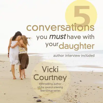 Five Conversations You Must Have With Your Daughter Audibook, by Vicki Courtney