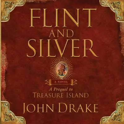 Flint and Silver: A Prequel to Treasure Island Audibook, by John Drake