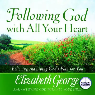 Following God With All Your Heart: Believing and Living God's Plan for You Audibook, by Elizabeth George