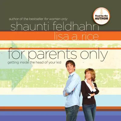 For Parents Only: Getting Inside the Head of Your Kid  Audibook, by Shaunti Feldhahn