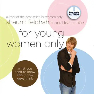 For Young Women Only: What You Need to Know About How Guys Think Audibook, by Shaunti Feldhahn