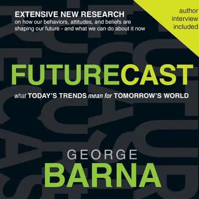 Futurecast: What Today's Trends Mean for Tomorrow's World Audibook, by George Barna