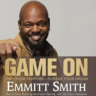 Game On: Find Your Purpose--Pursue Your Dream Audibook, by Emmitt Smith