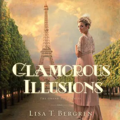 Glamorous Illusions: A Novel Audibook, by Lisa T. Bergren