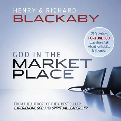 God in the Marketplace: 45 Questions Fortune 500 Executives Ask About Faith, Life, and Business Audibook, by Henry Blackaby