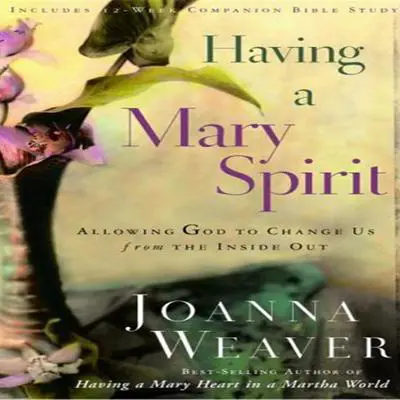 Having a Mary Spirit: Allowing God to Change Us from the Inside Out Audibook, by Joanna Weaver