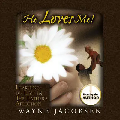 He Loves Me!: Learning to Live in The Father's Affection Audibook, by Wayne Jacobsen