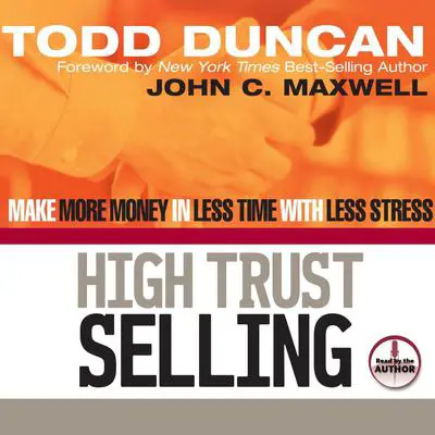 High Trust Selling: Make More Money in Less Time with Less Stress Audibook, by Todd Duncan