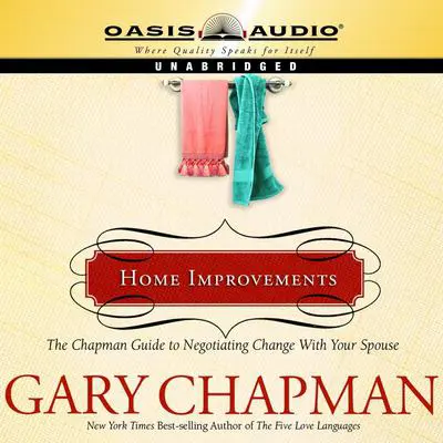 Home Improvements: The Chapman Guide to Negotiating Change With Your Spouse Audibook, by Gary Chapman