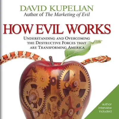 How Evil Works: Understanding and Overcoming the Destructive Forces That Are Transforming America Audibook, by David Kupelian