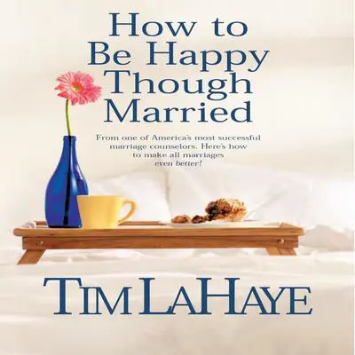 How to Be Happy Though Married Audibook, by Tim LaHaye