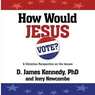 How Would Jesus Vote?: A Christian Perspective on the Issues Audibook, by D. James Kennedy