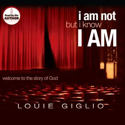 I Am Not, But I Know I Am: Welcome to the Story of God Audibook, by Louie Giglio