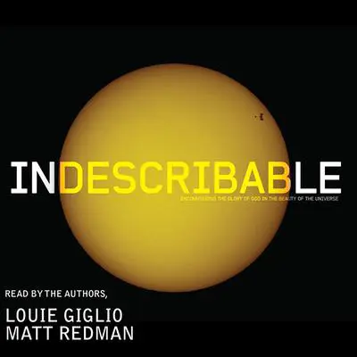 Indescribable: Encountering the Glory of God in the Beauty of the Universe Audibook, by Louie Giglio