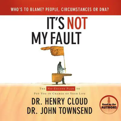 It's Not My Fault: The No-Excuse Plan to Put You in Charge of Your Life Audibook, by Henry Cloud