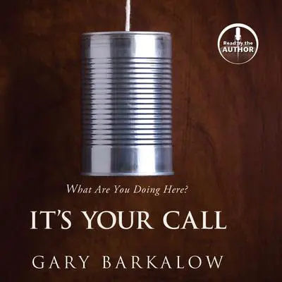 It's Your Call: What Are You Doing Here? Audibook, by Gary Barkalow