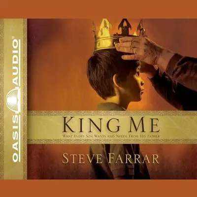 King Me: What Every Son wants and Needs From His Father Audibook, by Steve Farrar