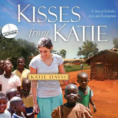 Kisses from Katie: A Story of Relentless Love and Redemption Audibook, by Katie J. Davis