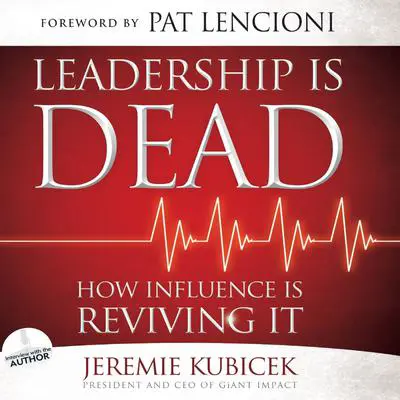 Leadership is Dead: How Influence is Reviving It Audibook, by Jeremie Kubicek