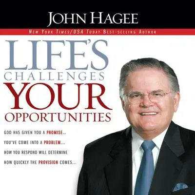 Life's Challenges, Your Opportunities Audibook, by John Hagee