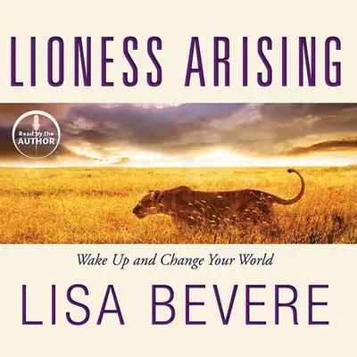 Lioness Arising: Wake Up and Change Your World Audibook, by Lisa Bevere