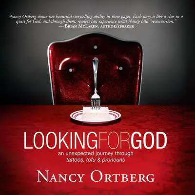 Looking for God: An Unexpected Journey Through Tattoos, Tofu, And Pronouns Audibook, by Nancy Ortberg