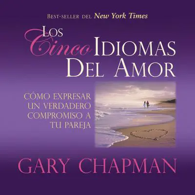 Los Cincos Idiomas del Amor: Como Expresar Un Verdadero Compromiso a Tu Pareja Audibook, by Gary Chapman