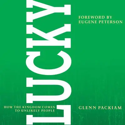 Lucky: How the Kingdom Comes to Unlikely People Audibook, by Glenn Packiam