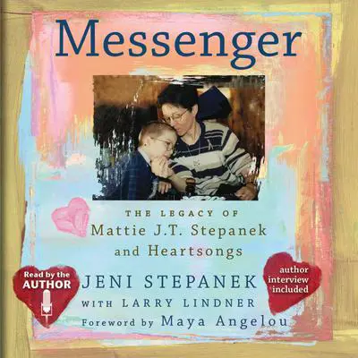 Messenger: The Legacy of Mattie J.T. Stepanek and Heartsongs Audibook, by Jeni Stepanek