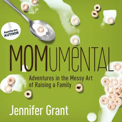 MOMumental: Adventures in the Messy Art of Raising a Family Audibook, by Jennifer Grant