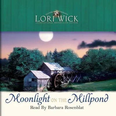 Moonlight on the Millpond Audibook, by Lori Wick
