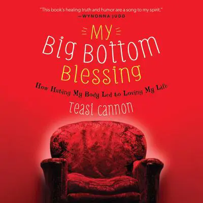 My Big Bottom Blessing: How Hating My Body Led to Loving My Life Audibook, by Teasi Cannon